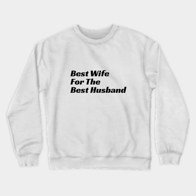 Best Wife For The Best Husband Crewneck Sweatshirt by LAMUS